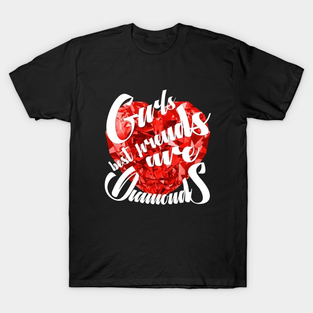 Girls best friends are diamonds T-Shirt by Maroov